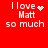 Red background with white pixelated text reading "I love Matt so much" and a heart symbol that changes to a starburst pattern in different frames.