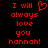 Red pixelated text on black background reads "I will always love you hannah!" with a heart symbol replacing the 'o' in 'will'.