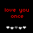 Red pixelated text 'love you once' above five heart symbols on black background, with one heart changing from white to gray.