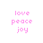 Pixelated text 'love peace joy' in pink appears on a white background with light blue rectangular overlays shifting across the