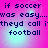 Pixelated text on a pink-to-cyan gradient background with four identical showing 'if soccer was easy...theyd call it football' in dark blue