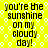 Yellow background with white circular pattern and black text reading "you're the sunshine on my cloudy day!" repeated four times in a