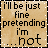 A contact sheet of three animated frames showing a pixelated text-based icon with the phrase "i'll be just fine pretending i'm ...not" on a beige background, bordered by black and white dotted lines.