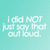 Pixelated white text on a light cyan background reads "I did NOT just say that out loud." in a blocky, low-resolution style.