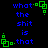 Blue pixelated text reads 'what the shit is that' with green square-based icons on a black background, showing no visible animation changes across observations.