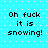 Pixelated text on cyan background with white dots, displaying "Oh fuck it is snowing!" in four identical arranged in a