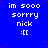 Blue background with white pixelated text reading 'im sooo sorry nick :[[', scattered red dots, and a gray rectangle in the bottom-right corner.