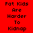 Red background with black text reading "Fat Kids Are Harder To Kidnap" in a of three and three , with blue highlighted sections changing across frames