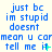 Blue text on light background with green cursor-like elements, animated to alternate between 'tell me it' and 'tell me it.'