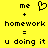 Yellow background with black pixelated text and symbols arranged in two side-by-side equations showing 'me + homework = u doing it' with a heart symbol replacing the plus sign on the left.