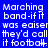 Blue background with white pixelated text repeating 'Marching band-if it was easier they'd call it football.' in a pattern