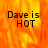 A static image with a fiery orange-yellow background displaying the text "Dave is HOT" in black pixelated font across three