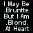 Black background with white text repeating 'I May Be Brunette. But I Am Blond. At Heart' in a pattern, with pink dots scattered around the text