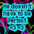 Pixelated text in black on cyan background reads "He doesn't have to be Perfect" with two smiley faces below, surrounded by colorful abstract pixel art.