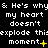 & He's why my heart doesn't explode this moment. Yellow plus and period symbols animate across the text.