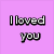 Four colored display pixelated text reading "I loved you", "But I never told you", "Who would have guessed", and "That you loved me back?"