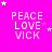 A bright pink background displays repeated 'PEACE LOVE VICK' text with white stars scattered across the image.