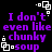 Purple text on black background reads "I don't even like chunky soup" with white square-shaped speech bubbles.