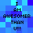 Pixelated blue and cyan background with repeated black text "I AM AWESOMER THAN U!!!" in two vertical