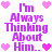 Pixelated purple text reads "I'm Always Thinking About Him..." surrounded by pink and magenta heart icons on a white background.