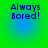 Four identical pixelated text on a green-to-blue gradient background, each displaying 'Always Bored!' in blue font