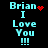 Pixelated cyan text 'Brian I Love You !!!' on black background with red heart and dot animations.