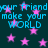 Pixelated cyan text repeats 'your friend make your WORLD' over dark teal background with pink stars, no visible motion changes.