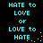 Pixelated cyan text on black background cycles through 'HATE to LOVE or LOVE to HATE' with yellow dot animations.