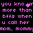 Pixelated pink text on black background repeats phrases about calling someone 'mom' with a heart symbol replacing 'if'.