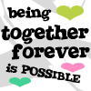 Static image with black text reading 'being together forever is POSSIBLE' and three pixelated hearts in green, pink, and teal on a white background with faint gray patterns.