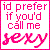 Static pixel art icon with pink text on white background framed by a solid pink border, displaying the phrase "id prefer if you'd call me sexy" in varying font styles.