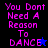 Pixelated text "You Dont Need A Reason To DANCE" in pink on black and blue backgrounds with star symbols.