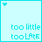 six light cyan with turquoise text and heart symbols, displaying 'too little too Late' in pixelated font