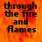 A pixelated text-based image with the phrase 'through the fire and flames' displayed over a fiery orange-red background, transitioning to a solid gray area.