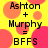 Yellow background with pink and orange circles; black text reads 'Ashton + Murphy = BFFS' in two identical
