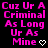 Pixelated pink text on black background reads "Cuz Ur A Criminal As Long Ur As Mine" with a white heart symbol at bottom right.