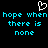 Pixelated cyan text on black background with white heart symbol above, repeating 'hope when hope when there is there is none none' in two