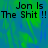 Pixelated text 'Jon Is The Shit !!' repeated across a blue-green gradient background with a gray rectangular overlay on the right side.