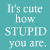 Pixelated cartoon bunny with pink nose and chest, smiling against teal background with text reading "It's cute how STUPID you are.".