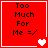 Red square icon with black text "Too Much For Me =/" and white heart symbols in four corners, showing animation changes between frames.