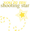 Yellow text reads 'you're my shooting star' above a yellow star with layered outlines and scattered yellow fragments on a white background.