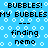 Blue background with white bubble patterns and black text reading 'BUBBLES! MY BUBBLESMY BUBBLES' followed by '--- finding nemo ---' in two identical vertical sections.