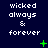 Dark blue background with white pixelated text reading "wicked always & forever" arranged in three , accompanied by green plus and X symbols that change position across frames