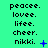 Green background displays repeated text list with blue symbols changing across three . Text includes peace., love., life., cheer., nikki. in black pixelated font