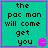 Four identical turquoise squares with pink borders display pixelated text and a Pac-Man icon, each containing the phrase "the pac man will come get you" in black block letters.