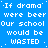 Blue background with white pixelated text repeating 'If drama were beer Our school would be WASTED' in multiple and