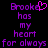 Purple pixelated text on black background reads 'Brooke has my heart for always' with a heart symbol replacing the 'o' in 'Brooke'.