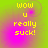 Four identical display yellow pixelated text 'wow u really suck!' on a green-to-magenta gradient background with faint circular patterns