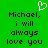 Green background with pixelated text reading 'Michael, i will always love you' and a white heart symbol above the left side of the text.