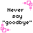 Pixelated text reads "Never say 'goodbye'" with pink square-and-dot corner decorations on a white background.